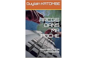 ARCGIS DANS MA POCHE: GUIDE PRATIQUE EN CARTOGRAPHIE (French Edition)