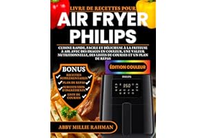 Livre de Recettes Pour Air Fryer Philips: Cuisine Rapide, Facile et Délicieuse à la Friteuse à Air avec des Images en Couleur