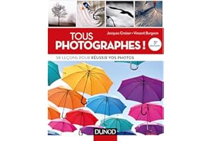 Tous photographes ! 3e éd.: 58 leçons pour réussir vos photos (French Edition)