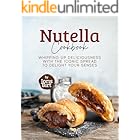 Nutella Cookbook: Whipping Up Deliciousness with the Iconic Spread to Delight Your Senses