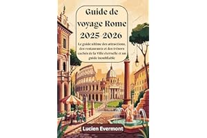 Guide de voyage Rome 2025-2026 : Le guide ultime des attractions, des restaurants et des trésors cachés de la Ville éternelle