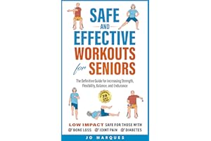 Safe and Effective Workouts for Seniors: The Definitive Guide for Improving Balance, Strength, Flexibility, and Endurance