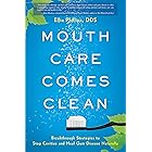 Mouth Care Comes Clean: Breakthrough Strategies to Stop Cavities and Heal Gum Disease Naturally