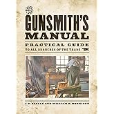 The Gunsmith's Manual: Practical Guide to All Branches of the Trade