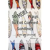 50 MORE Ways to Eat Canned Sardines: . . . a recipe journal