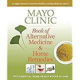 Mayo Clinic Book of Alternative Medicine & Home Remedies: Two Essential Home Health Books In One