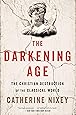The Darkening Age: The Christian Destruction of the Classical World
