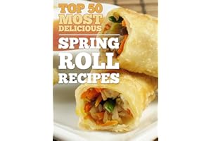 Top 50 Most Delicious Spring Roll Recipes (Egg rolls - Egg roll recipes) (Recipe Top 50's Book 21)