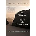 The Wisdom to Know the Difference: When to Make a Change-and When to Let Go