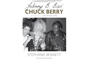 Johnny B. Bad: Chuck Berry and the Making of Hail! Hail! Rock ‘N’ Roll