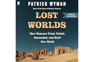 Lost Worlds: How Humans Tried, Failed, Succeeded, and Built Our World