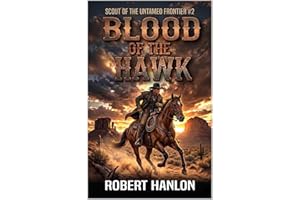 Blood Of The Hawk: A Frontier Western Adventure (Scout Of The Untamed Frontier Book 2)