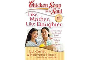 Chicken Soup for the Soul: Like Mother, Like Daughter: Stories about the Special Bond between Mothers and Daughters