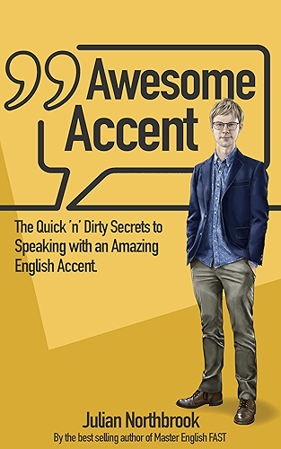 Download Awesome Accent: The Quick ’n’ Dirty Secrets to Speaking with an Amazing English Accent (Advanced English Book 5) (English Edition) PDF