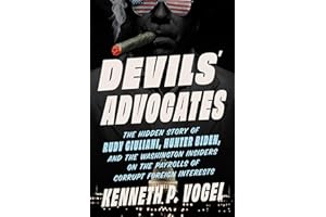 Devils' Advocates: The Hidden Story of Rudy Giuliani, Hunter Biden, and the Washington Insiders on the Payrolls of Corrupt Fo