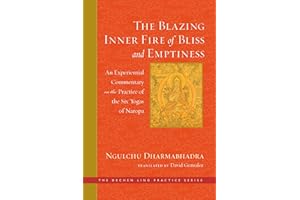 The Blazing Inner Fire of Bliss and Emptiness: An Experiential Commentary on the Practice of the Six Yogas of Naropa