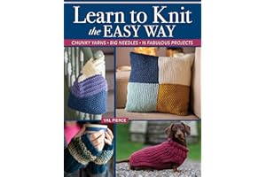 Learn to Knit the Easy Way: Chunky Yarns, Big Needles, 16 Fabulous Projects