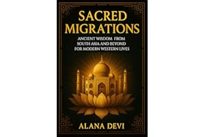 Sacred Migrations: Ancient Wisdom from South Asia and Beyond for Modern Western Lives (Ancestral Wisdom)