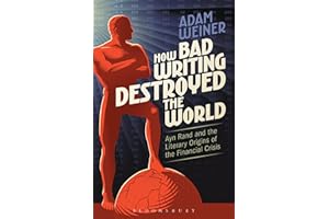 How Bad Writing Destroyed the World: Ayn Rand and the Literary Origins of the Financial Crisis