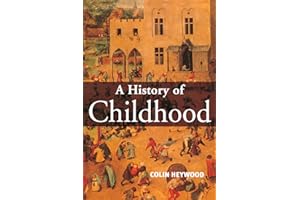 A History of Childhood: Children and Childhood in the West from Medieval to Modern Times