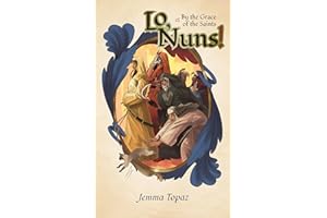Lo, Nuns!: Or, By The Grace Of The Saints
