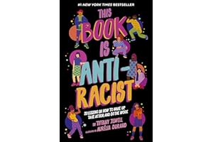 This Book Is Anti-Racist: 20 Lessons on How to Wake Up, Take Action, and Do The Work (Volume 1) (Empower the Future, 1)