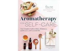 Aromatherapy for Self-Care: Your Complete Guide to Relax, Rebalance, and Restore with Essential Oils