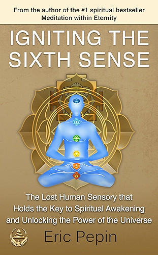 Download Igniting the Sixth Sense: The Lost Human Sensory that Holds the Key to Spiritual Awakening and Unlocking the Power of the Universe (English Edition) PDF