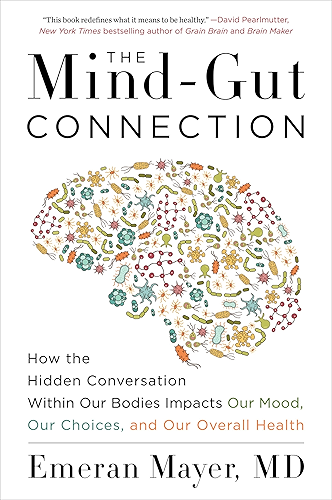 Download The Mind-Gut Connection: How the Hidden Conversation Within Our Bodies Impacts Our Mood, Our Choices, and Our Overall Health (English Edition) PDF