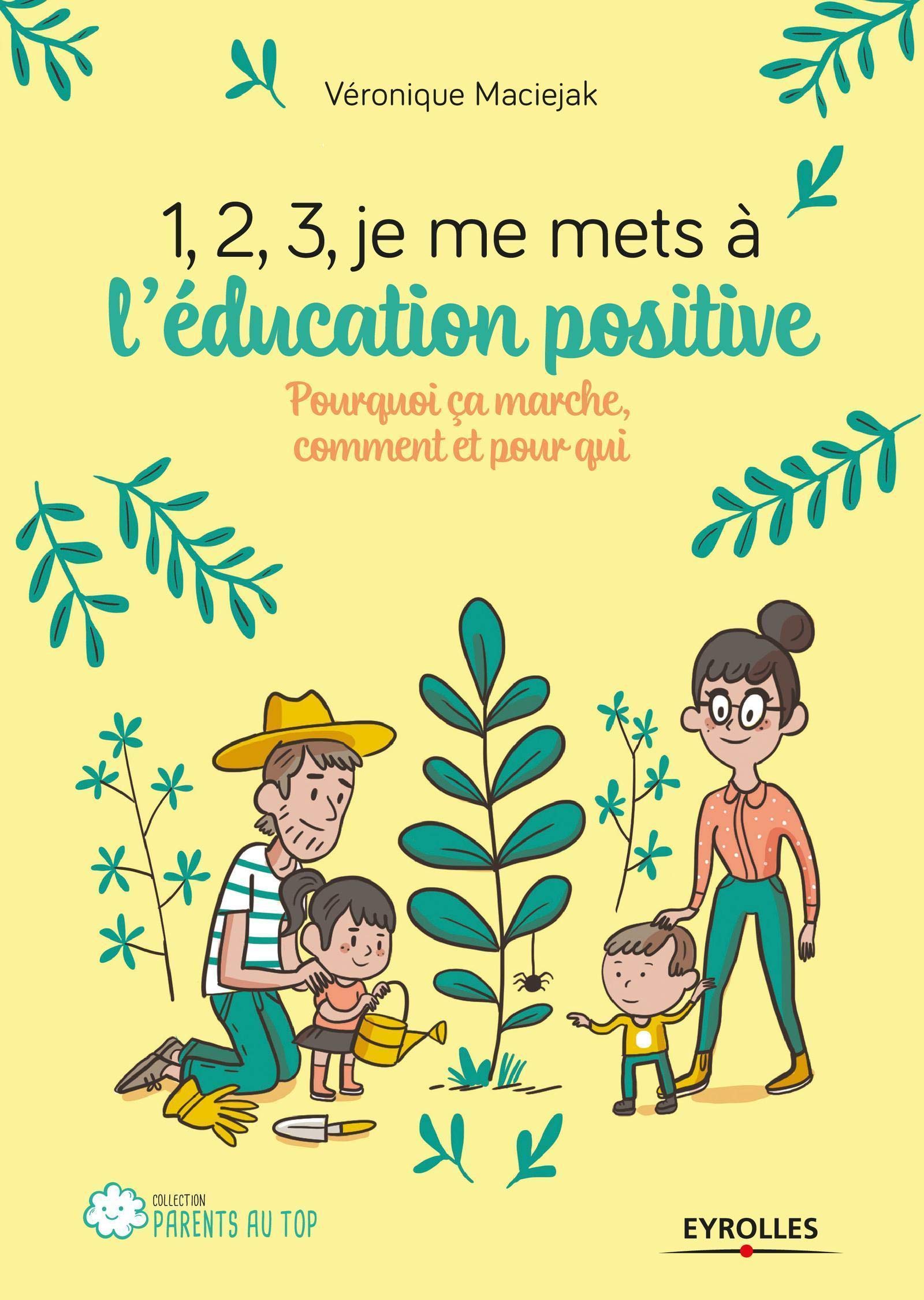 Amazon Fr 1 2 3 Je Me Mets A L Education Positive Pourquoi Ca Marche Comment Et Pour Qui Maciejak Veronique Livres