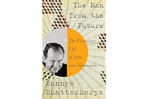 The Man from the Future: The Visionary Ideas of John von Neumann