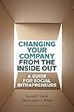 Changing Your Company from the Inside Out: A Guide for Social Intrapreneurs