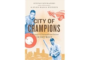 City of Champions: A History of Triumph and Defeat in Detroit