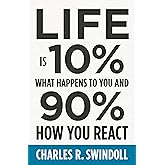 Life Is 10% What Happens to You and 90% How You React: Cultivating Inner Strength and Embracing Hope When Life is Not What You Expected