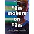 Filmmakers on Film: How They Create, Craft and Communicate
