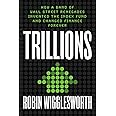 Trillions: How a Band of Wall Street Renegades Invented the Index Fund and Changed Finance Forever