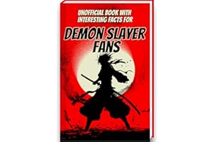 Book of Interesting Facts for Demon Slayer Fans: Demon Slayer Book with more than 250 Mind-Blowing Facts and Trivia about the Demon Slayer Manga, ... Figures (Mind-Blowing Trivia and Facts)