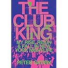 The Club King: My Rise, Reign, and Fall in New York Nightlife