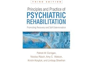 Principles and Practice of Psychiatric Rehabilitation: Promoting Recovery and Self-Determination