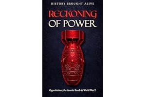 Reckoning of Power: Oppenheimer, the Atomic Bomb & World War 2: The Manhattan Project, Hiroshima, and the Birth of the Nuclea