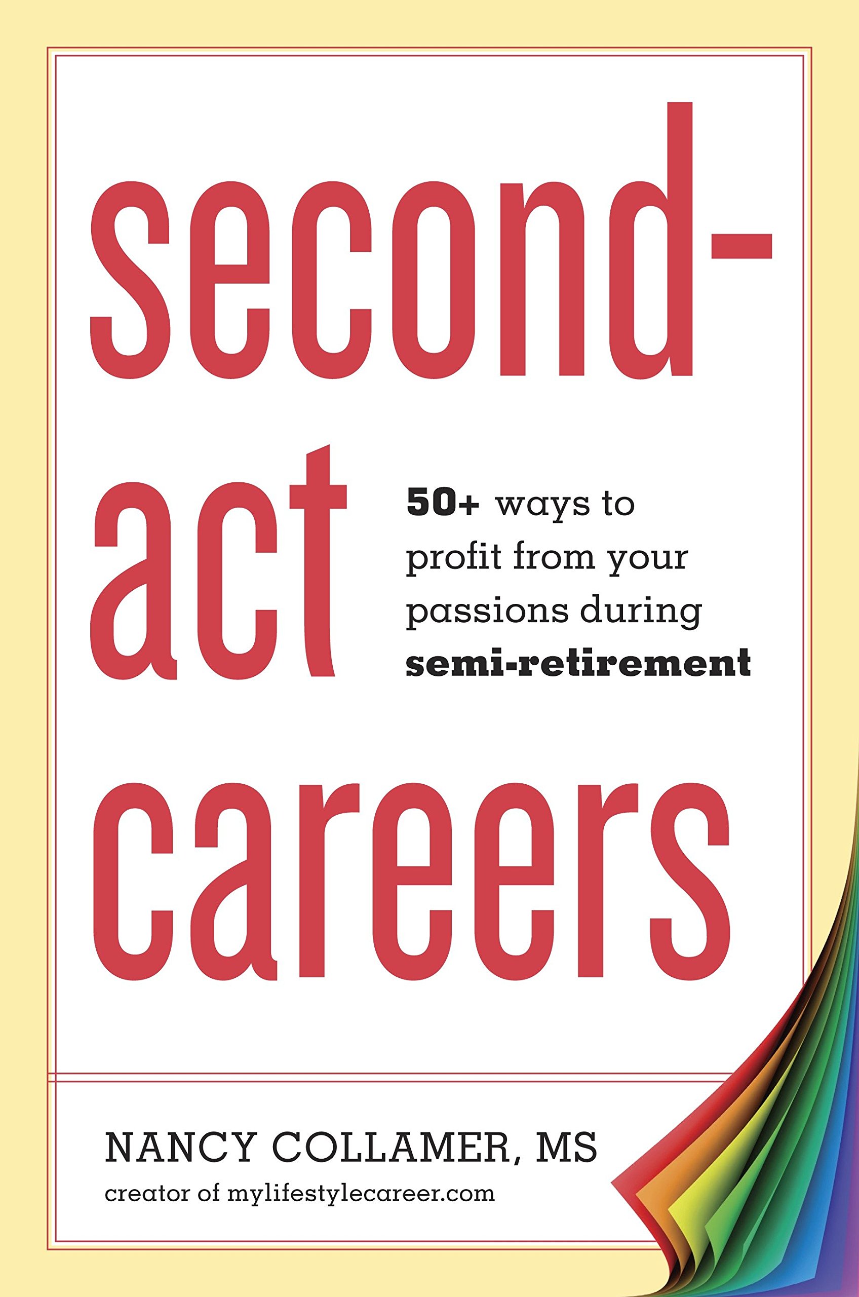 Second Act Careers 50 Ways To Profit From Your Passions During