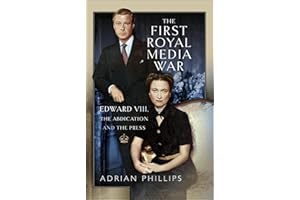 The First Royal Media War: Edward VIII, The Abdication and the Press