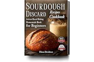 Sourdough Discard Recipes Cookbook: Artisan Bread Baking Homemade Book for Beginners, 255 cooking instructions, Zero-Waste, F