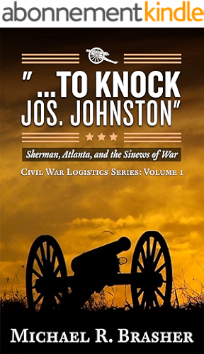 Download '...To Knock Jos. Johnston': Sherman, Atlanta, and the Sinews of War (Civil War Logistics Book 1) (English Edition) PDF