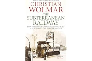 The Subterranean Railway: How the London Underground was Built and How it Changed the City Forever
