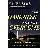 The Darkness Has Not Overcome: Lessons on Faith and Politics from Inside the Halls of Power