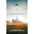 Drone Economics: Succeeding with the World's Newest Form of Transportation