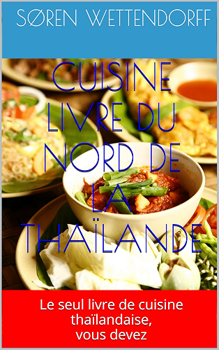 Download CUISINE LIVRE DU NORD DE LA THAÏLANDE: Le seul livre de cuisine thaïlandaise, vous devez PDF