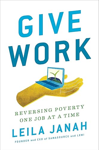 Download Give Work: Reversing Poverty One Job at a Time PDF