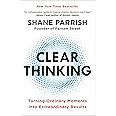 Clear Thinking: Turning Ordinary Moments into Extraordinary Results